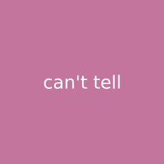 Can't Tell
