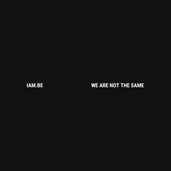 WE ARE NOT THE SAME