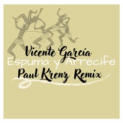 Vicente García – Espuma Y Arrecife (Paul Krenz Afro House Remix)