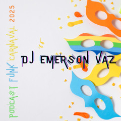 PODCAST FUNK CARNAVAL 2025 - DJ EMERSON VAZ (COM VINHETA)