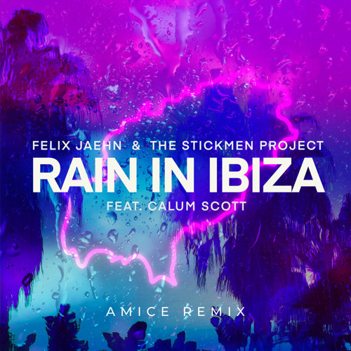 Felix Jaehn & The Stickmen Project Feat Calum Scott - Rain In Ibiza (AMICE REMIX)