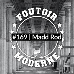 Madd Rod | Foutoir Moderne #169