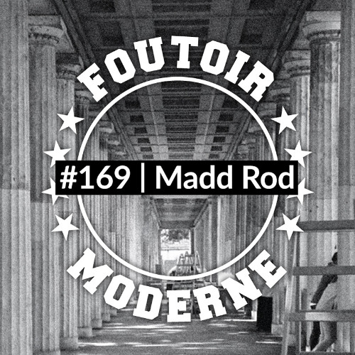 Madd Rod | Foutoir Moderne #169