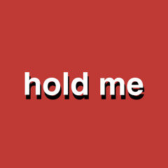 hold me