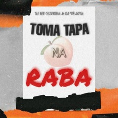 TOMA TAPA NA RABA(VERSÃO BH) - DJ's VÊ JOTA & MT OLIVEIRA