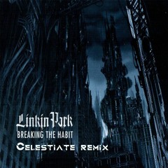 Linkin Park - Breaking The Habit (Celestiate Remix)