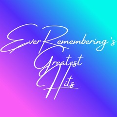 EverRemembering's Greatest Hits