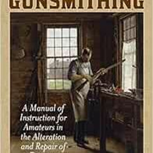 Get KINDLE PDF EBOOK EPUB Elementary Gunsmithing: A Manual of Instruction for Amateurs in the Altera