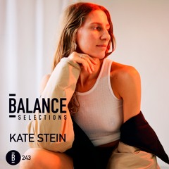 Balance Selections 243: Kate Stein
