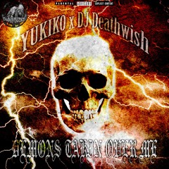 YUKIKO X DJ DEATHWISH - DEMONS TAKIN OVER ME