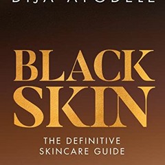 ACCESS EBOOK 📗 Black Skin: The definitive skincare guide by  Dija Ayodele [KINDLE PD