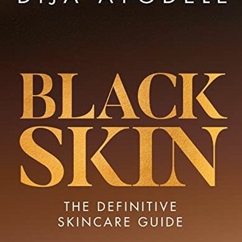 [GET] KINDLE PDF EBOOK EPUB Black Skin: The definitive skincare guide by  Dija Ayodele ✅