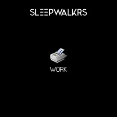 SLEEPWALKRS - Work