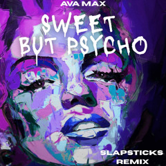 Sweet But Psycho- Ava Max (SLAPSTICKS REMIX) [FREE DOWNLOAD]