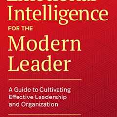 [Access] EBOOK 💏 Emotional Intelligence for the Modern Leader: A Guide to Cultivatin