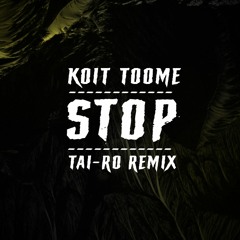 Koit Toome - Stop (Tai-Ro Remix)