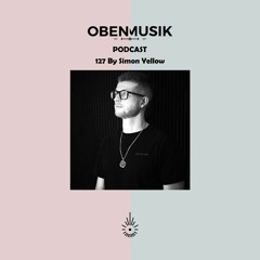 Obenmusik Podcast 127 By Simon Yellow