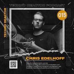 Techno Reaktor Podcast #015 - Chris Edelhoff