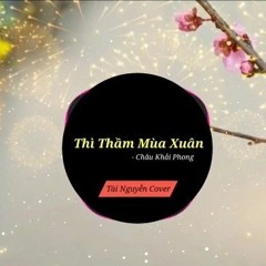 Nhạc Xuân 2021 Thì Thầm Mùa Xuân Remix Châu Khải Phong Tài Nguyễn Cover