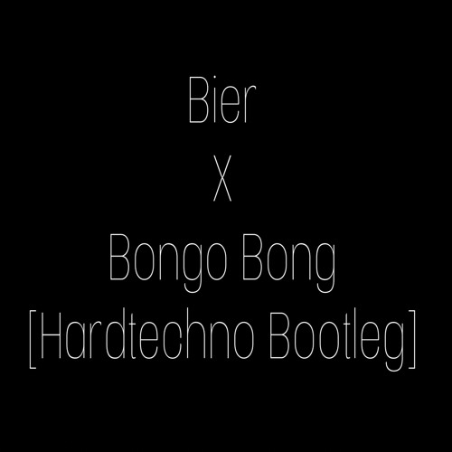 Bier X Bongo Bong (Hardtechno Bootleg)