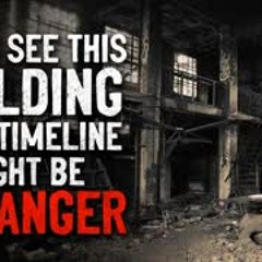 "If you see this building, your timeline might be in danger" Creepypasta