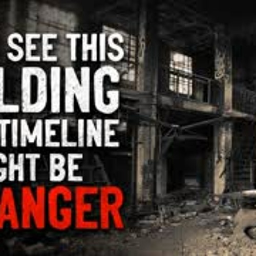 "If you see this building, your timeline might be in danger" Creepypasta