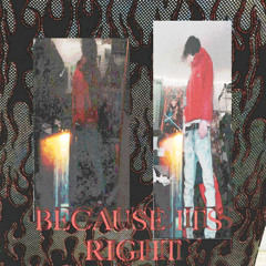 "because its right" Prod jdxzzle