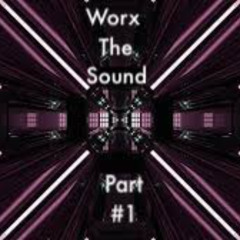 Worx - The Sound.Part#1
