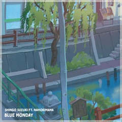 Blue Monday, ft. Nahokimama