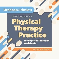 Read [PDF] Dreeben-Irimia’s Introduction to Physical Therapy Practice for Physical Therapist As