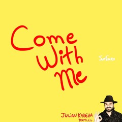 Surfaces - Come With Me (Julian Kabeza Bootleg - RadioMix)