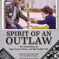 View KINDLE 💕 Spirit of an Outlaw: The Untold Story of Tupac Amaru Shakur and Yaki "