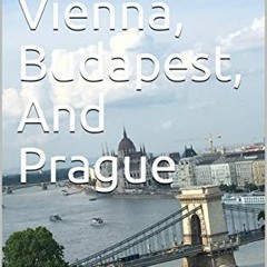 [Read] KINDLE PDF EBOOK EPUB Visiting Vienna, Budapest, And Prague by  Marina Rundell 📝