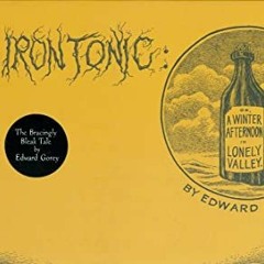 [View] PDF 📖 The Iron Tonic: Or, A Winter Afternoon in Lonely Valley by  Edward Gore