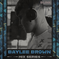 BLINK Mix Series #005 - Baylee Brown