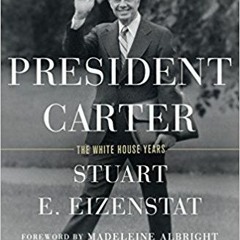[Read] Online President Carter: The White House Years BY : Stuart E. Eizenstat