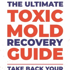 ❤[PDF]⚡ The Ultimate Toxic Mold Recovery Guide: Take Back Your Home, Health & Life
