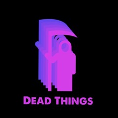 Dead Things Podcast Teaser New Episodes Soon