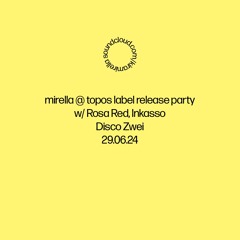 mirella @ topos label release party w/ Rosa Red, Inkasso @ Disco Zwei, 29.06.24