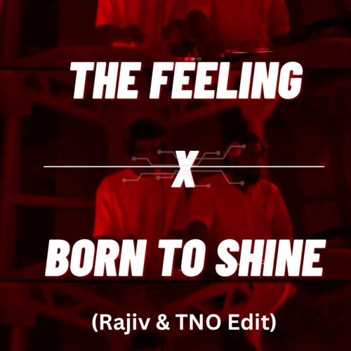 The Feeling x Born To Shine (Rajiv & TNO Edit) *Click on "Buy" for Free download*