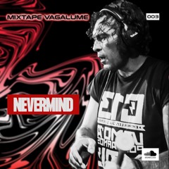 Nevermind  Set @ Mixtape Vagalume *003