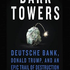 ✔free❤[pdf] Dark Towers: Deutsche Bank, Donald Trump, and an Epic Trail of Destruction