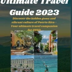 Read book Puerto Rico Ultimate Travel Guide 2023: Discover the