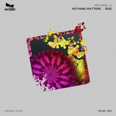 Michael A - Nothing Matters (Original Mix) [Incepto Music]