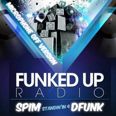 Funked Up Radio - Spim standin' in 4 DFunk - Microphone off version