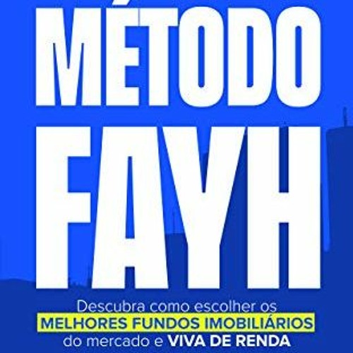 READ KINDLE PDF EBOOK EPUB Método Fayh: Descubra Como Escolher os Melhores Fundos Imobiliários do