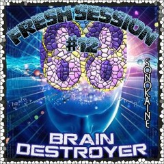 FRESH SESSION #12 // Brain Destroyer 2016