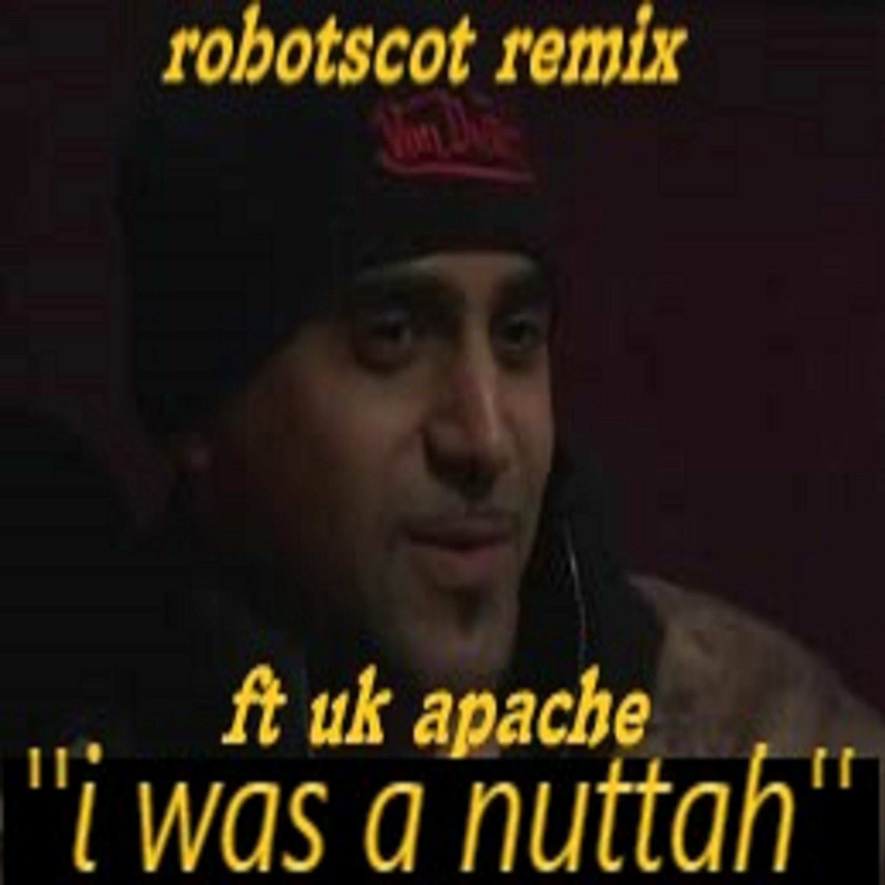 I Was A Nuttah Ft Uk Apache Robotscot Remix episode artwork