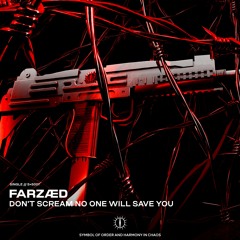 FARZÆD - DON'T SCREAM NO ONE WILL SAVE YOU [S+S001]