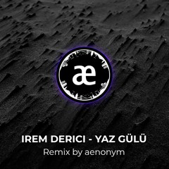 Irem Derici - Yaz Gülü (Deep House Remix) - by aenonym